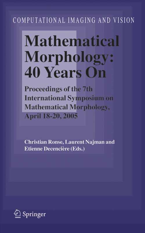 Book cover of Mathematical Morphology: Proceedings of the 7th International Symposium on Mathematical Morphology, April 18-20, 2005 (2005) (Computational Imaging and Vision #30)