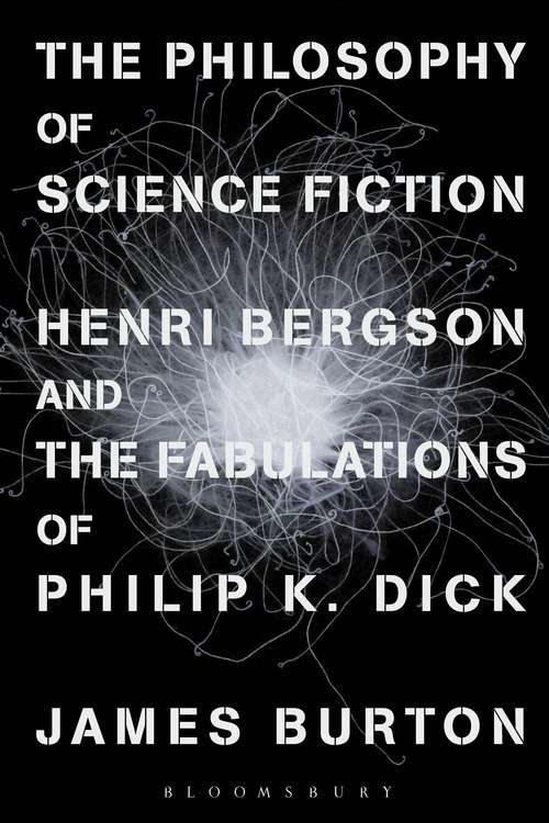 Book cover of The Philosophy of Science Fiction: Henri Bergson and the Fabulations of Philip K. Dick