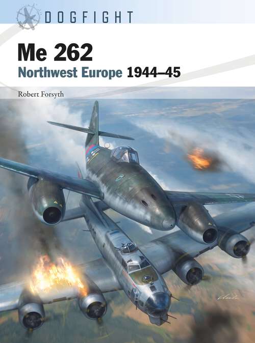 Book cover of Me 262: Northwest Europe 1944–45 (Dogfight)