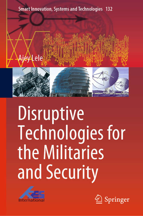 Book cover of Disruptive Technologies for the Militaries and Security (1st ed. 2019) (Smart Innovation, Systems and Technologies #132)