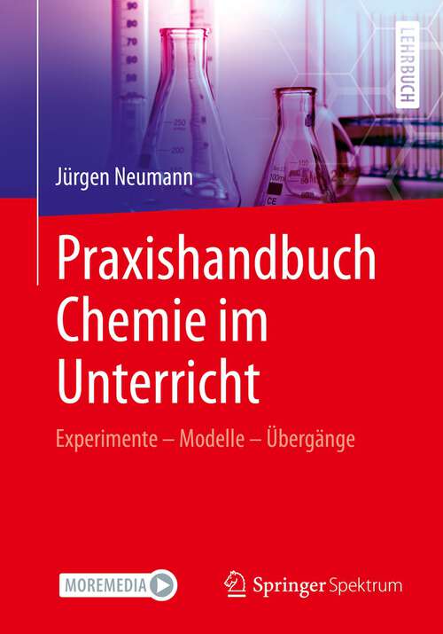 Book cover of Praxishandbuch Chemie im Unterricht: Experimente – Modelle – Übergänge Illustriert und erläutert mit Tafelbildern aus dem Unterricht (1. Aufl. 2022)