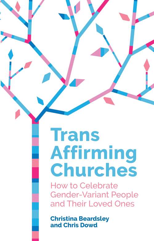 Book cover of Trans Affirming Churches: How to Celebrate Gender-Variant People and Their Loved Ones