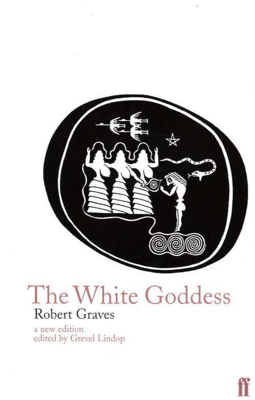 Book cover of The White Goddess: A Historical Grammar Of Poetic Myth (Main) (Fsg Classics Ser.: Ac: 3)