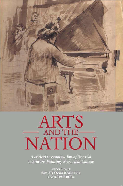Book cover of Arts and the Nation: A critical re-examination of Scottish Literature, Painting, Music and Culture