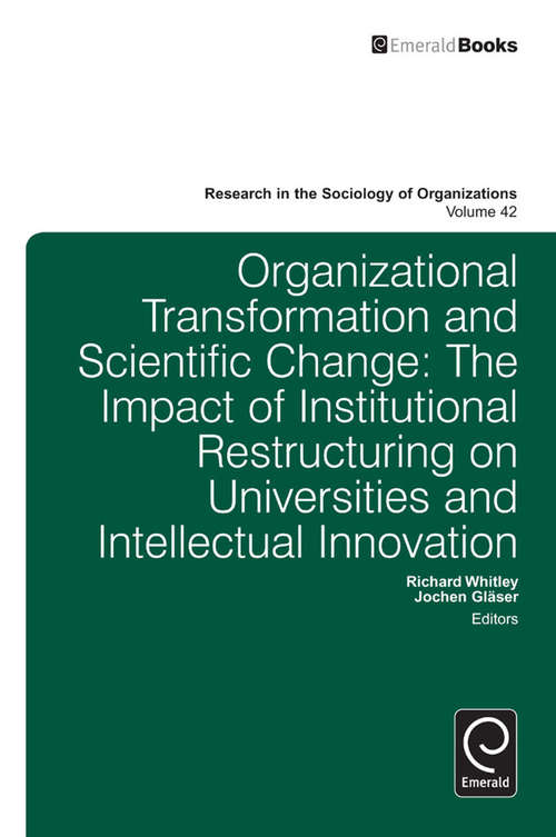 Book cover of Organisational Transformation and Scientific Change: The Impact of Institutional Restructuring on Universities and Intellectual Innovation (Research in the Sociology of Organizations #42)