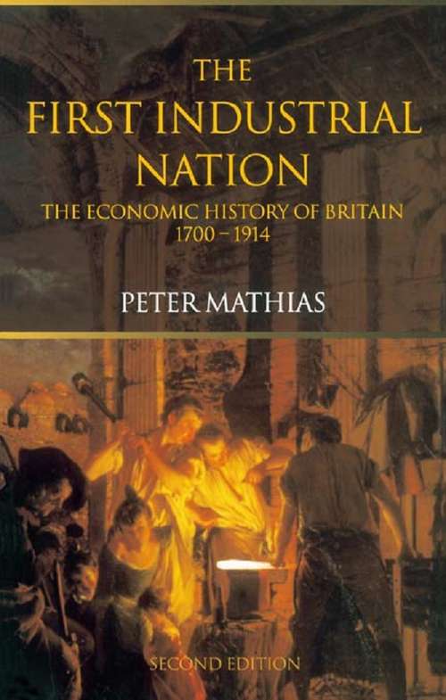 Book cover of The First Industrial Nation: The Economic History of Britain 1700–1914