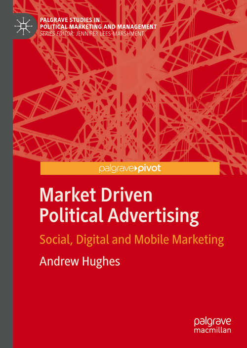 Book cover of Market Driven Political Advertising: Social, Digital and Mobile Marketing (PDF) (Palgrave Studies in Political Marketing and Management)