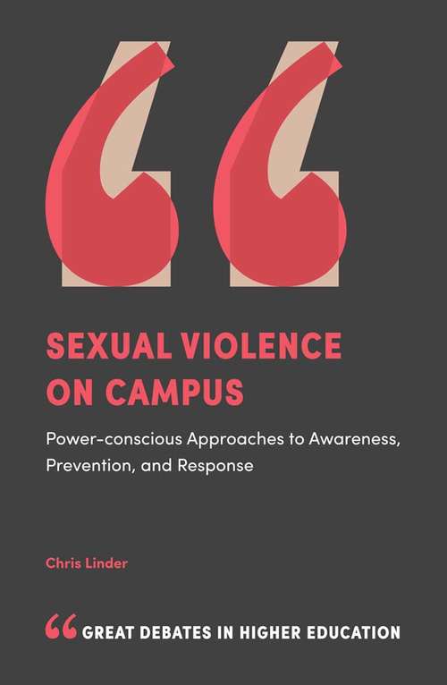 Book cover of Sexual Violence on Campus: Power-Conscious Approaches to Awareness, Prevention, and Response (Great Debates in Higher Education)