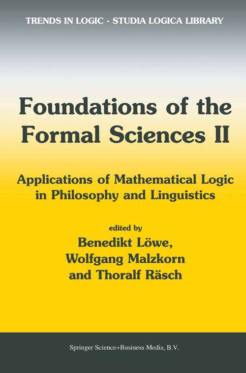 Book cover of Foundations of the Formal Sciences II: Applications of Mathematical Logic in Philosophy and Linguistics (2003) (Trends in Logic #17)