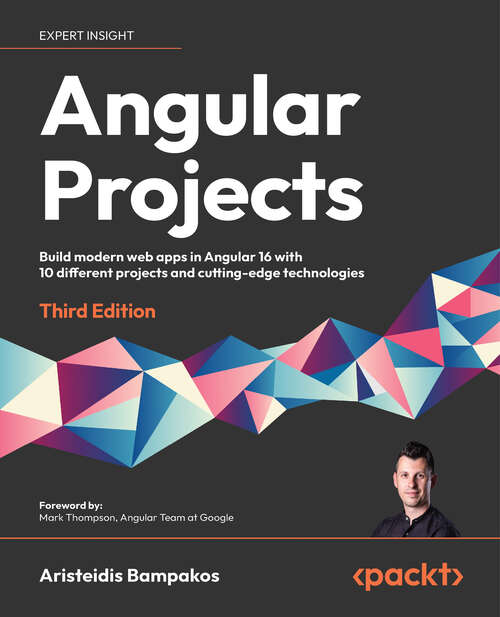Book cover of Angular Projects: Build Modern Web Apps In Angular 16 With 10 Different Projects And Cutting-edge Technologies