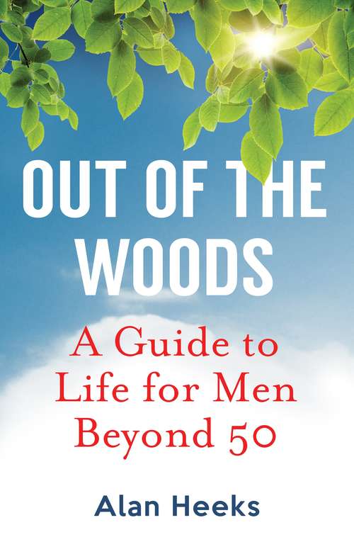 Book cover of Out Of The Woods: A Guide to Life for Men Beyond 50