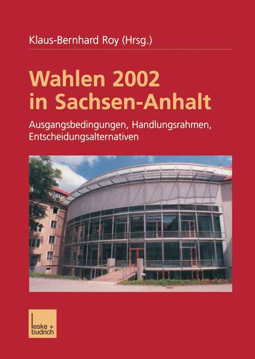 Book cover of Wahlen 2002 in Sachsen-Anhalt: Ausgangsbedingungen Handlungsrahmen Entscheidungsalternativen (2002)