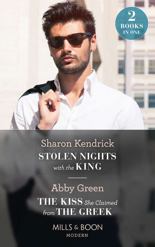 Book cover of Stolen Nights With The King / The Kiss She Claimed From The Greek (Passionately Ever After…) / The Kiss She Claimed from the Greek (Passionately Ever After…) (Mills & Boon Modern): Stolen Nights With The King (passionately Ever After... ) / The Kiss She Claimed From The Greek (passionately Ever After... ) (ePub edition)