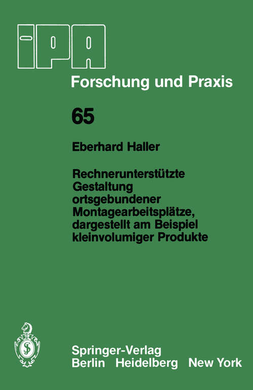 Book cover of Rechnerunterstützte Gestaltung ortsgebundener Montagearbeitsplätze, dargestellt am Beispiel kleinvolumiger Produkte (1982) (IPA-IAO - Forschung und Praxis #65)