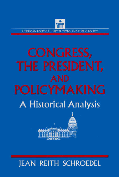Book cover of Congress, the President and Policymaking: A Historical Analysis