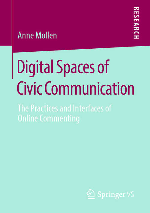 Book cover of Digital Spaces of Civic Communication: The Practices and Interfaces of Online Commenting (1st ed. 2020)