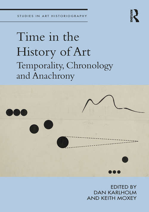 Book cover of Time in the History of Art: Temporality, Chronology and Anachrony (Studies in Art Historiography)