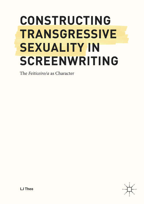 Book cover of Constructing Transgressive Sexuality in Screenwriting: The Feiticeiro/a as Character