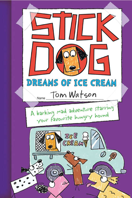 Book cover of Stick Dog Dreams of Ice Cream: The Funniest, Hungriest Dog Is Back In Another Hilarious Adventure (ePub edition) (Stick Dog Ser. #4)