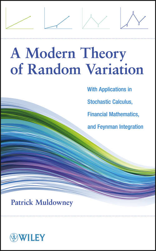 Book cover of A Modern Theory of Random Variation: With Applications in Stochastic Calculus, Financial Mathematics, and Feynman Integration