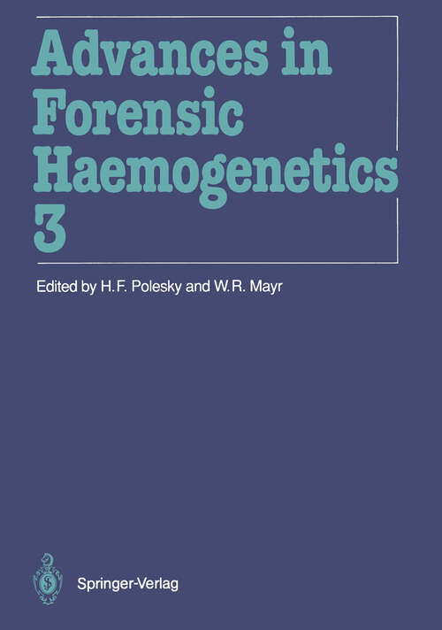 Book cover of Advances in Forensic Haemogenetics: 13th Congress of the International Society for Forensic Haemogenetics (Internationale Gesellschaft für forensische Hämogenetik e.V.) New Orleans, October 19–21, 1989 (1990) (Advances in Forensic Haemogenetics #3)