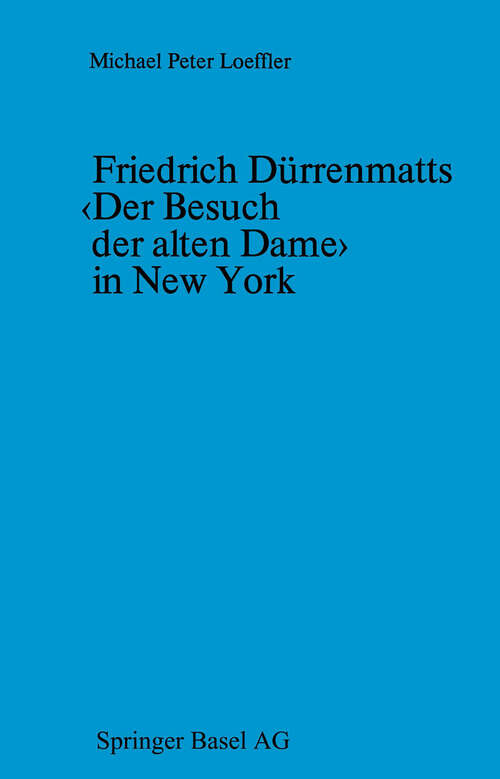 Book cover of Friedrich Dürrenmatts ‹Der Besuch der alten Dame› in New York: Ein Kapitel aus der Rezeptionsgeschichte der neueren Schweizer Dramatik (1976)