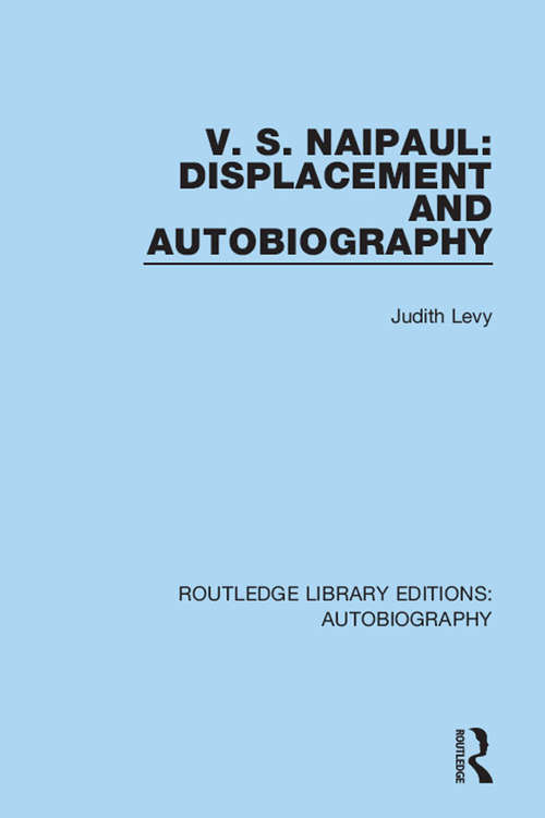 Book cover of V. S. Naipaul: Displacement and Autobiography (Routledge Library Editions: Autobiography)