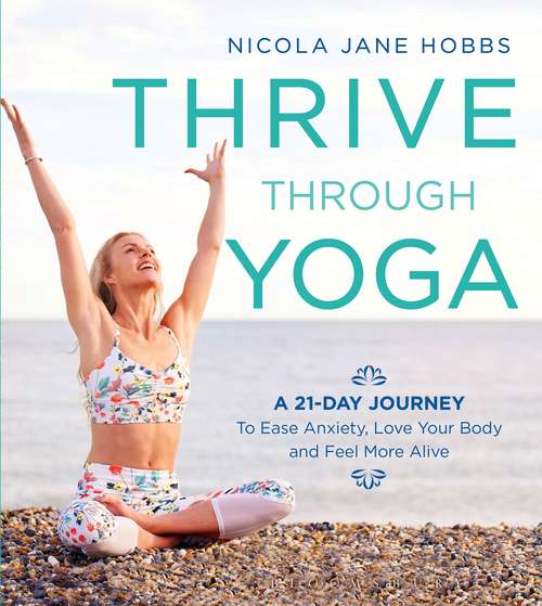 Book cover of Thrive Through Yoga: A 21-Day Journey to Ease Anxiety, Love Your Body and Feel More Alive