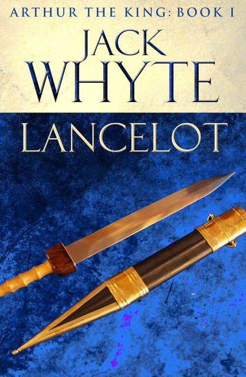 Book cover of Lancelot: Legends of Camelot 4 (Arthur the King – Book I) (Arthur the Hero #4)