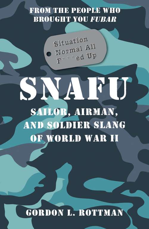 Book cover of SNAFU Situation Normal All F***ed Up: Sailor, Airman, and Soldier Slang of World War II