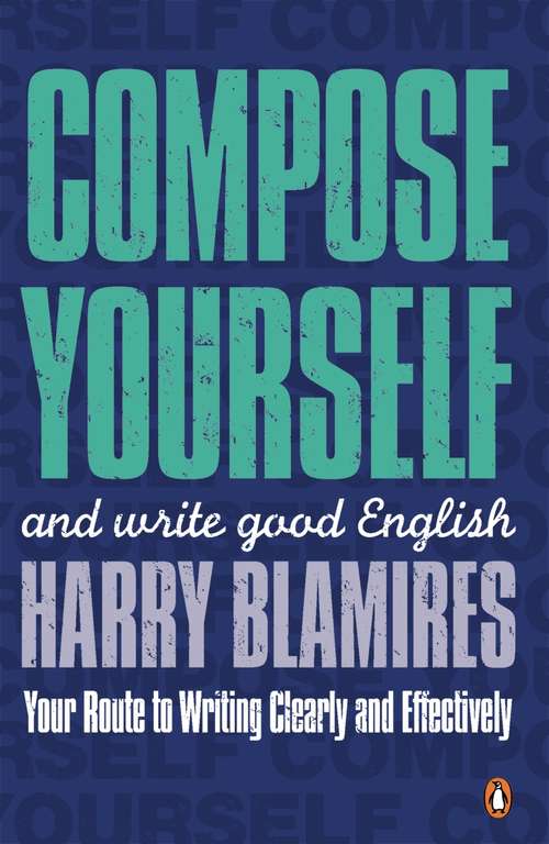Book cover of Compose Yourself: and write good English (Penguin Reference Bks.)