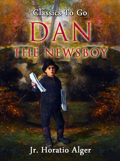 Book cover of Dan, the Newsboy (Classics To Go)