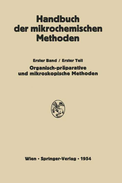 Book cover of Präparative Mikromethoden in der Organischen Chemie: Mikroskopische Methoden (1954) (Handbuch der Mikrochemischen Methoden: 1/1)