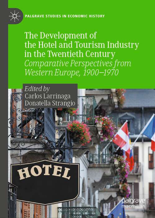 Book cover of The Development of the Hotel and Tourism Industry in the Twentieth Century: Comparative Perspectives from Western Europe, 1900–1970 (2023) (Palgrave Studies in Economic History)