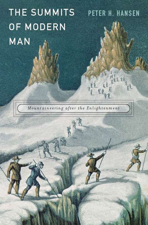 Book cover of The Summits of Modern Man: Mountaineering After The Enlightenment