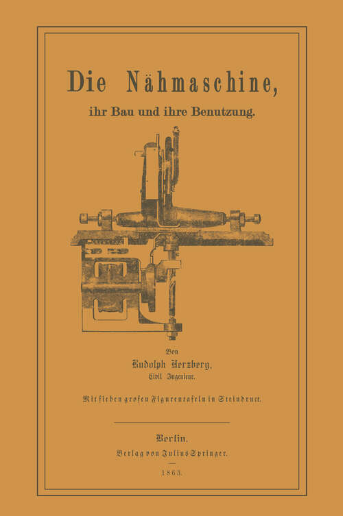 Book cover of Die Nähmaschine: Ihr Bau und ihre Benutzung. (1863)