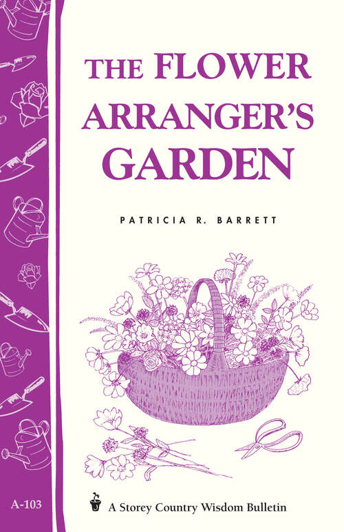 Book cover of The Flower Arranger's Garden: Storey's Country Wisdom Bulletin A-103 (Storey Country Wisdom Bulletin)