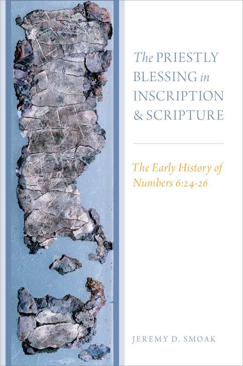 Book cover of The Priestly Blessing in Inscription and Scripture: The Early History of Numbers 6:24-26