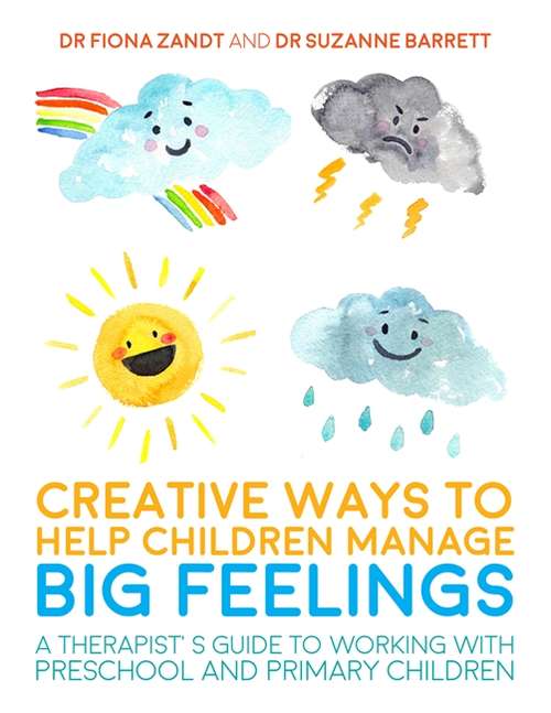 Book cover of Creative Ways to Help Children Manage BIG Feelings: A Therapist's Guide to Working with Preschool and Primary Children (PDF)
