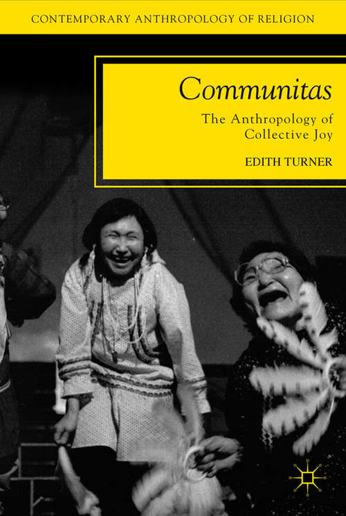 Book cover of Communitas: The Anthropology of Collective Joy (2012) (Contemporary Anthropology of Religion)
