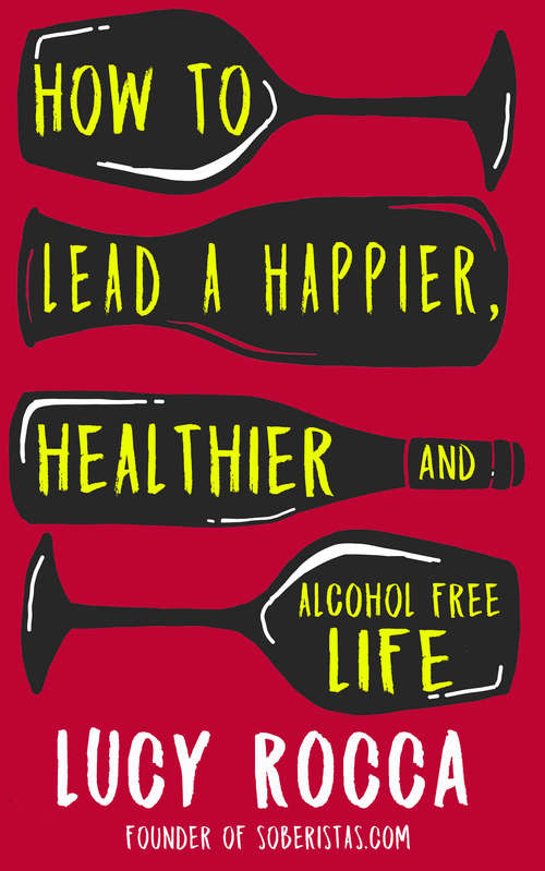 Book cover of How to lead a happier, healthier, and alcohol-free life: The Rise of the Soberista (Addiction Recovery Series #5)