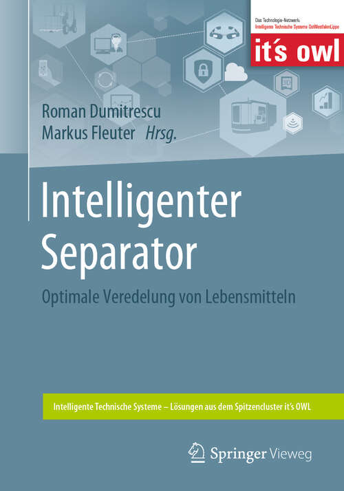 Book cover of Intelligenter Separator: Optimale Veredelung von Lebensmitteln (1. Aufl. 2019) (Intelligente Technische Systeme – Lösungen aus dem Spitzencluster it’s OWL)