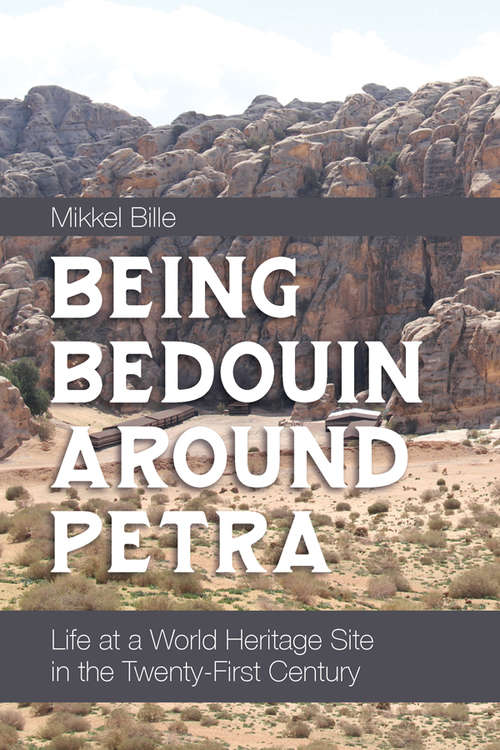 Book cover of Being Bedouin Around Petra: Life at a World Heritage Site in the Twenty-First Century