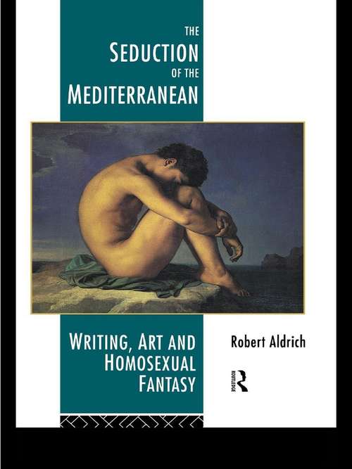 Book cover of The Seduction of the Mediterranean: Writing, Art and Homosexual Fantasy