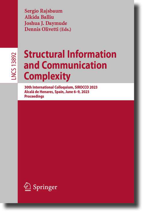 Book cover of Structural Information and Communication Complexity: 30th International Colloquium, SIROCCO 2023, Alcalá de Henares, Spain, June 6–9, 2023, Proceedings (1st ed. 2023) (Lecture Notes in Computer Science #13892)