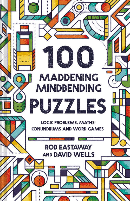Book cover of 100 Maddening Mindbending Puzzles: Logic Problems, Maths Conundrums And Word Games (ePub edition)