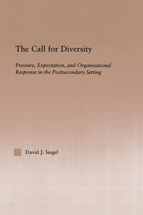 Book cover of The Call For Diversity: Pressure, Expectation, and Organizational Response in the Postsecondary Setting (RoutledgeFalmer Studies in Higher Education)