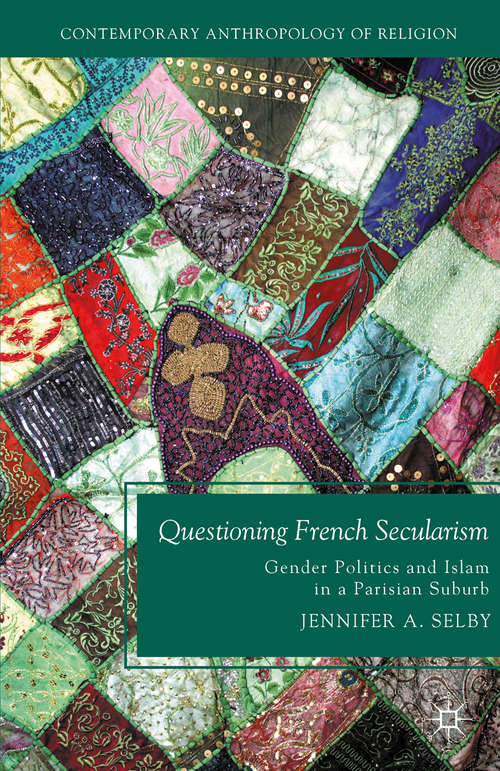 Book cover of Questioning French Secularism: Gender Politics and Islam in a Parisian Suburb (2012) (Contemporary Anthropology of Religion)