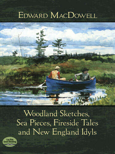 Book cover of Woodland Sketches, Sea Pieces, Fireside Tales and New England Idyls
