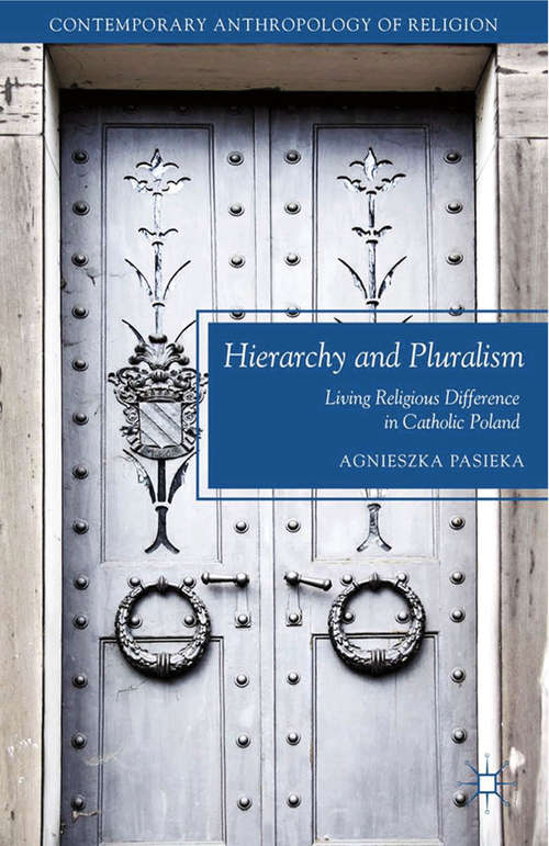 Book cover of Hierarchy and Pluralism: Living Religious Difference in Catholic Poland (2015) (Contemporary Anthropology of Religion)